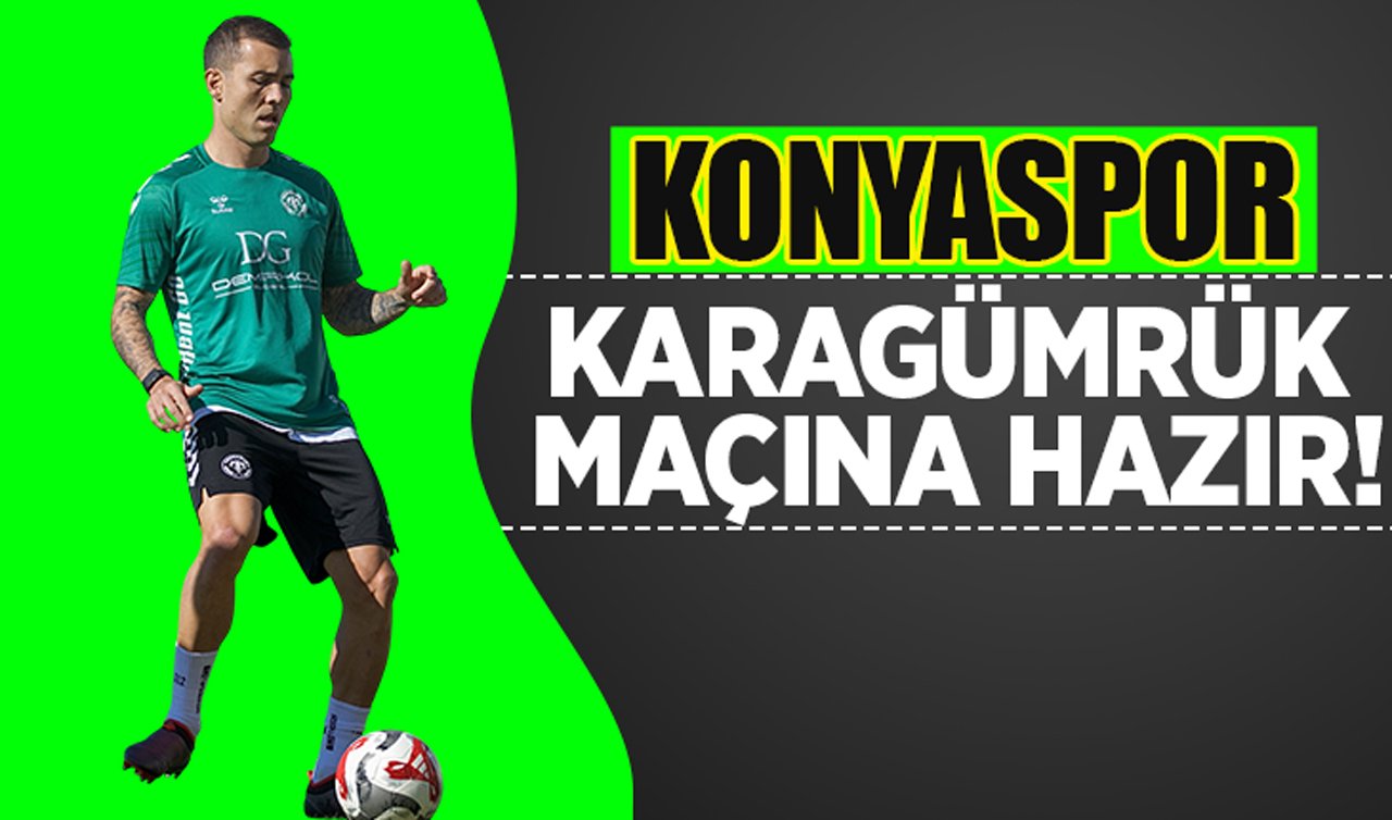 Konyaspor Karagümrük maçına hazır!