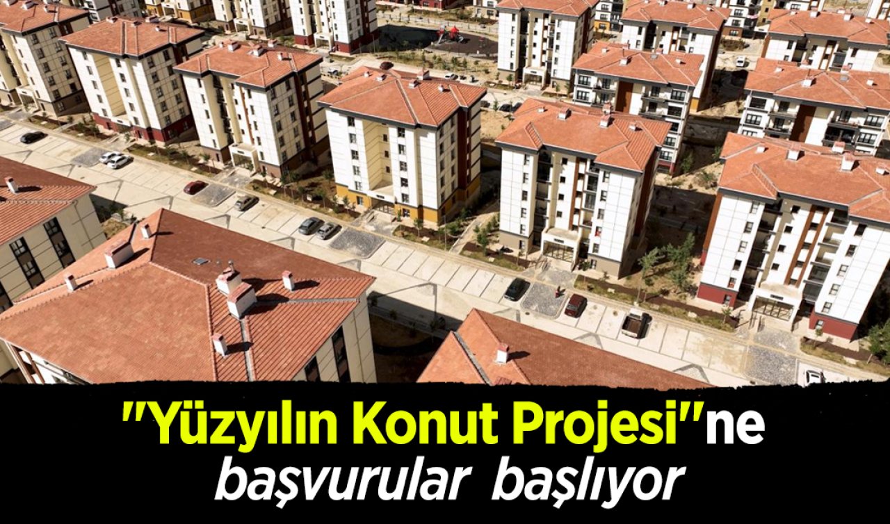 “Yüzyılın Konut Projesi’’ne başvurular pazartesi başlıyor