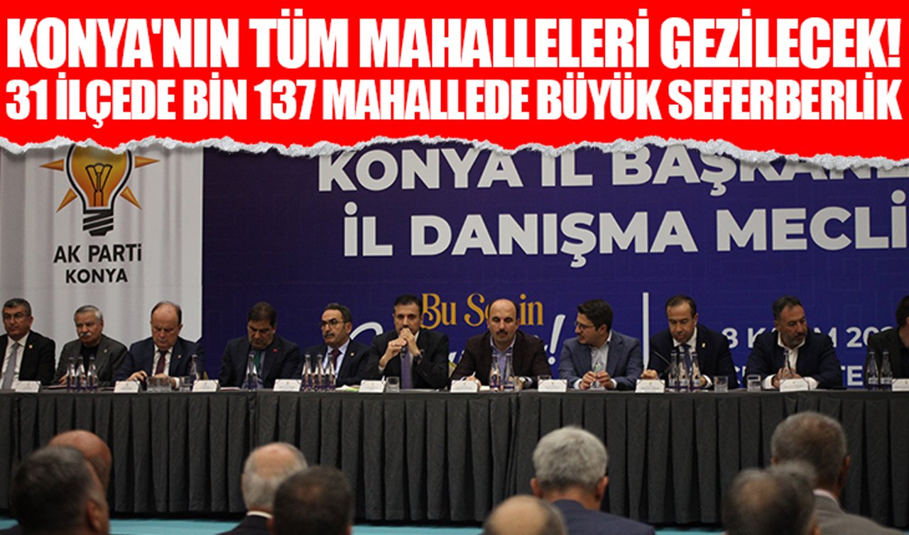 Konya’nın tüm mahalleleri gezilecek! 31 ilçede bin 137 mahallede büyük seferberlik