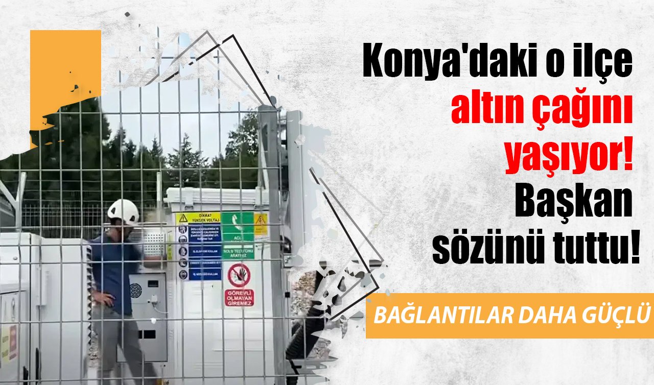 Konya’daki o ilçe altın çağını yaşıyor! Başkan sözünü tuttu 