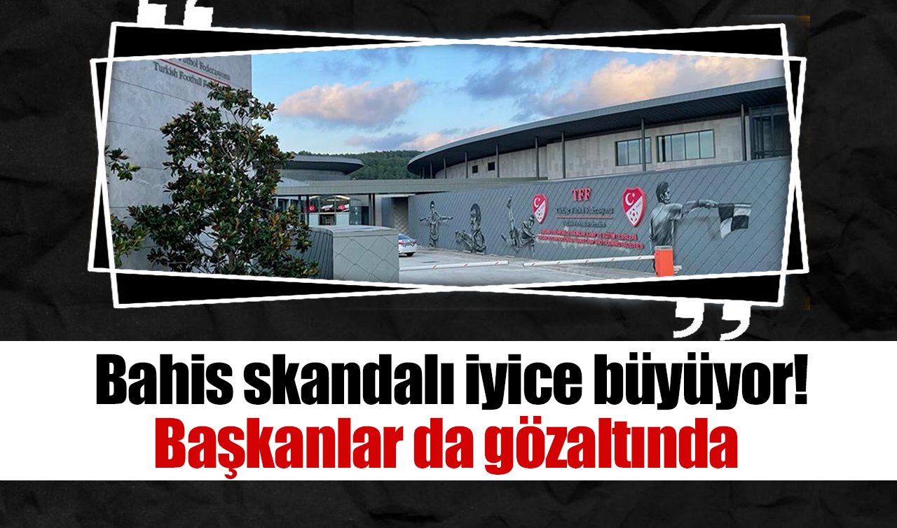 Bahis skandalı iyice büyüyor! Başkanlar da gözaltında