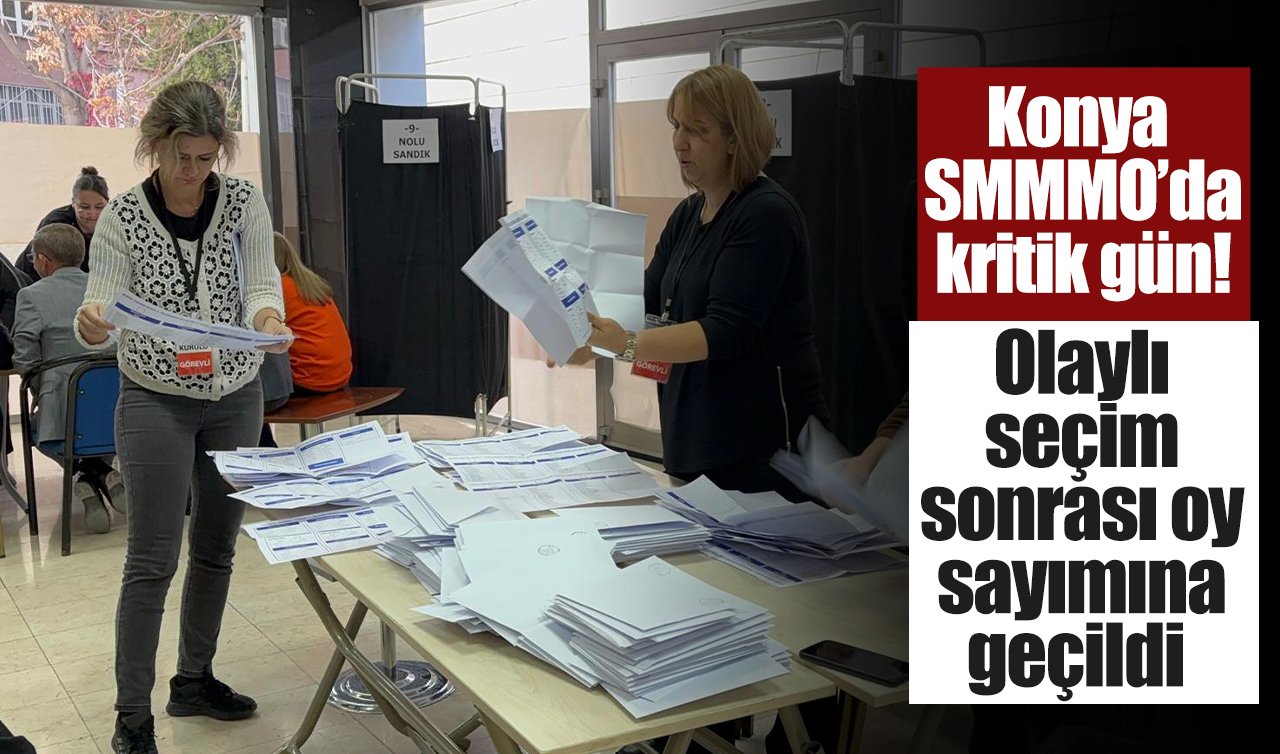 Konya SMMMO’da kritik gün! Olaylı seçim sonrası oy sayımına geçildi