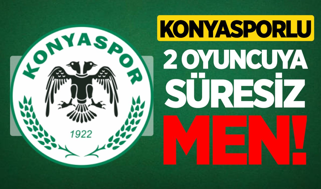 Konyasporlu 2 oyuncuya süresiz men!