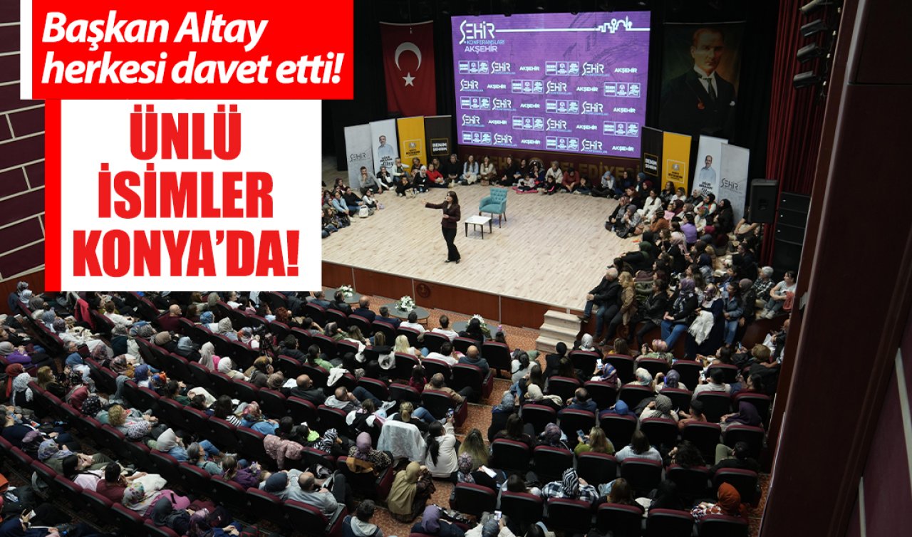 Başkan Altay herkesi davet etti! Ünlü isimler Konya’da