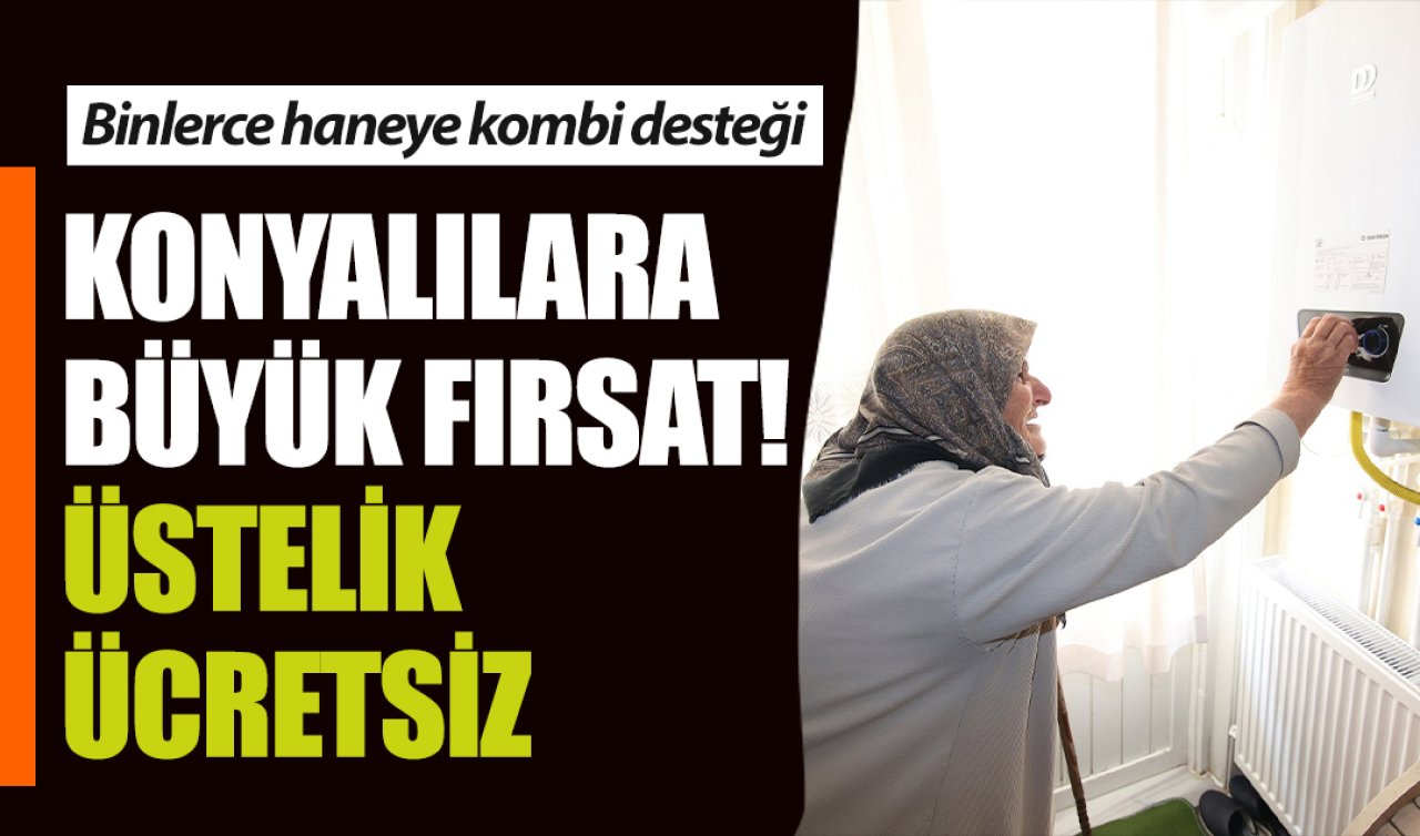 Konyalılara büyük fırsat! Ücretsiz kombi desteği başvuruları başladı
