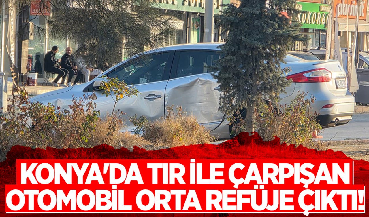 Konya’da TIR ile çarpışan otomobil orta refüje çıktı