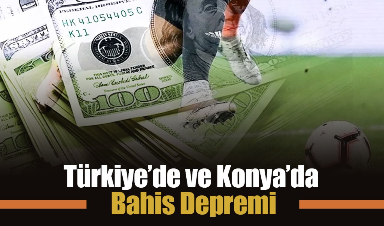 Türkiye’de ve Konya’da Bahis Depremi