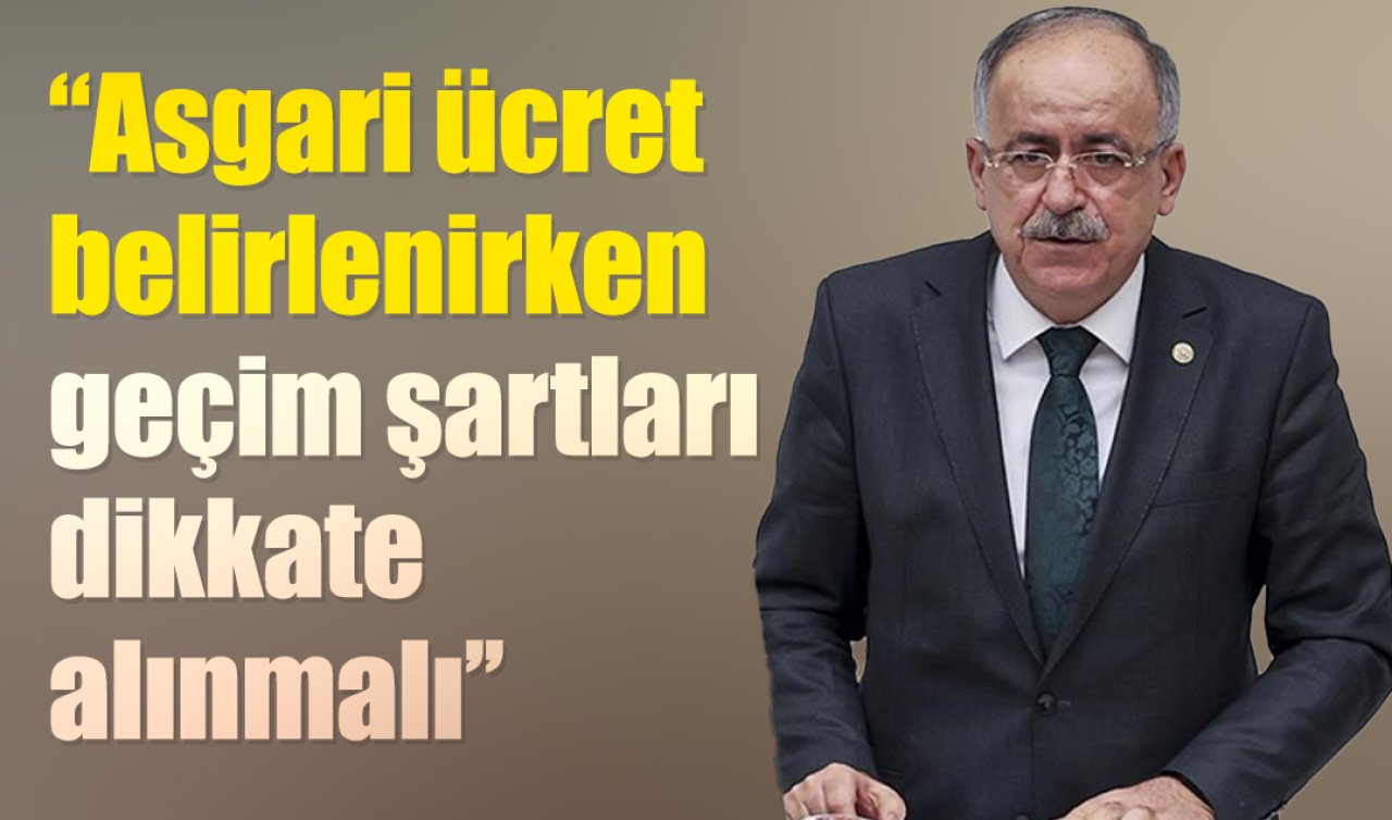 Mustafa Kalaycı: Asgari ücret belirlenirken geçim şartları dikkate alınmalı