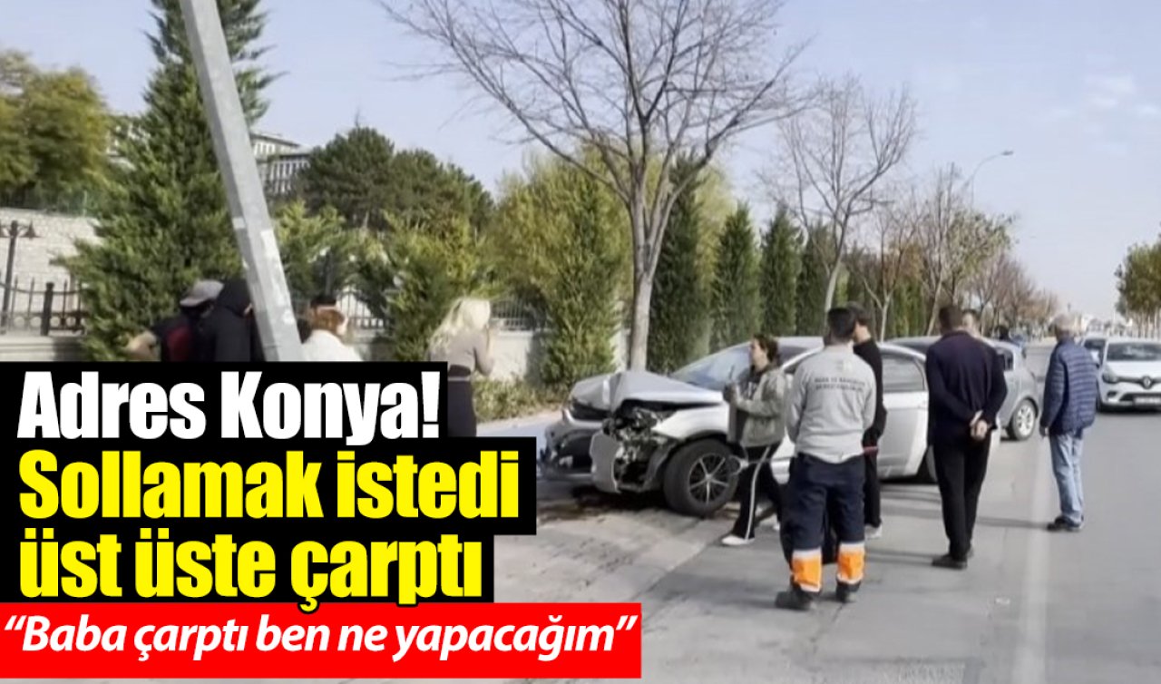 Adres Konya! Sollamak istedi üst üste çarptı