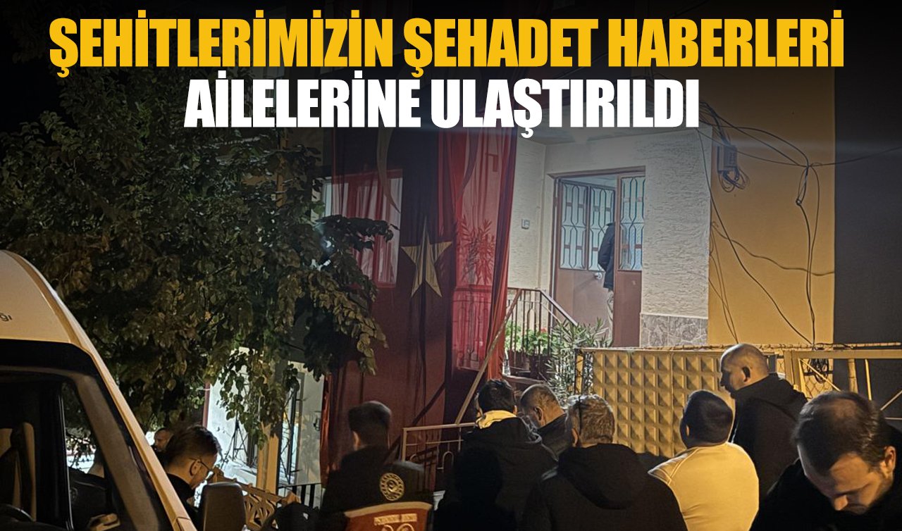 Şehitlerimizin şehadet haberleri ailelerine ulaştırıldı