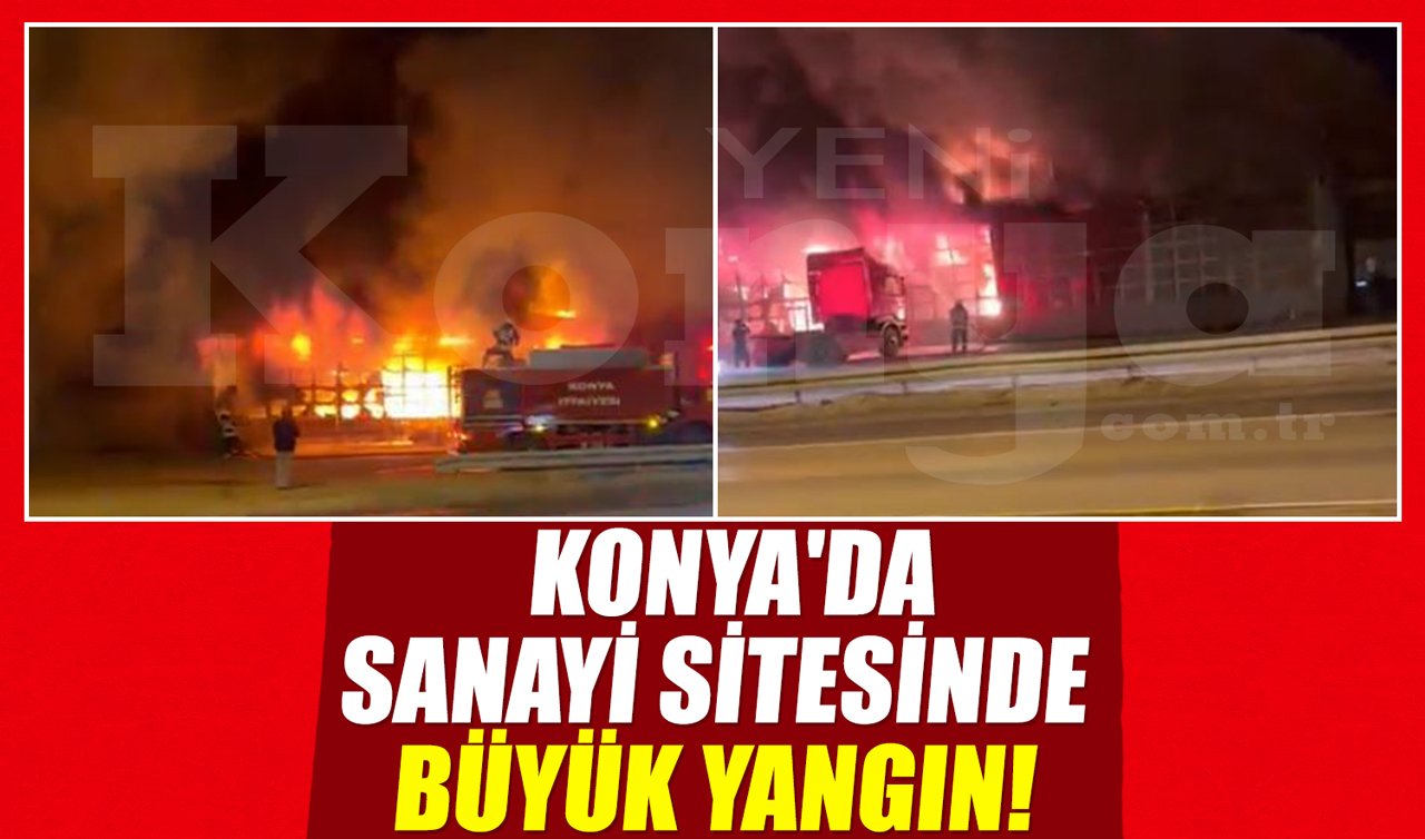  Konya’da sanayi sitesinde büyük yangın!