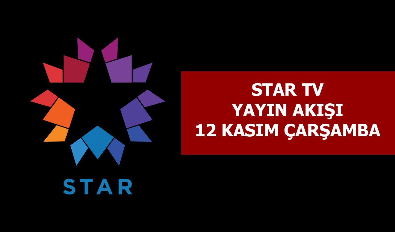 Star TV Yayın Akışı, 12 Kasım Çarşamba Hangi Diziler Var?