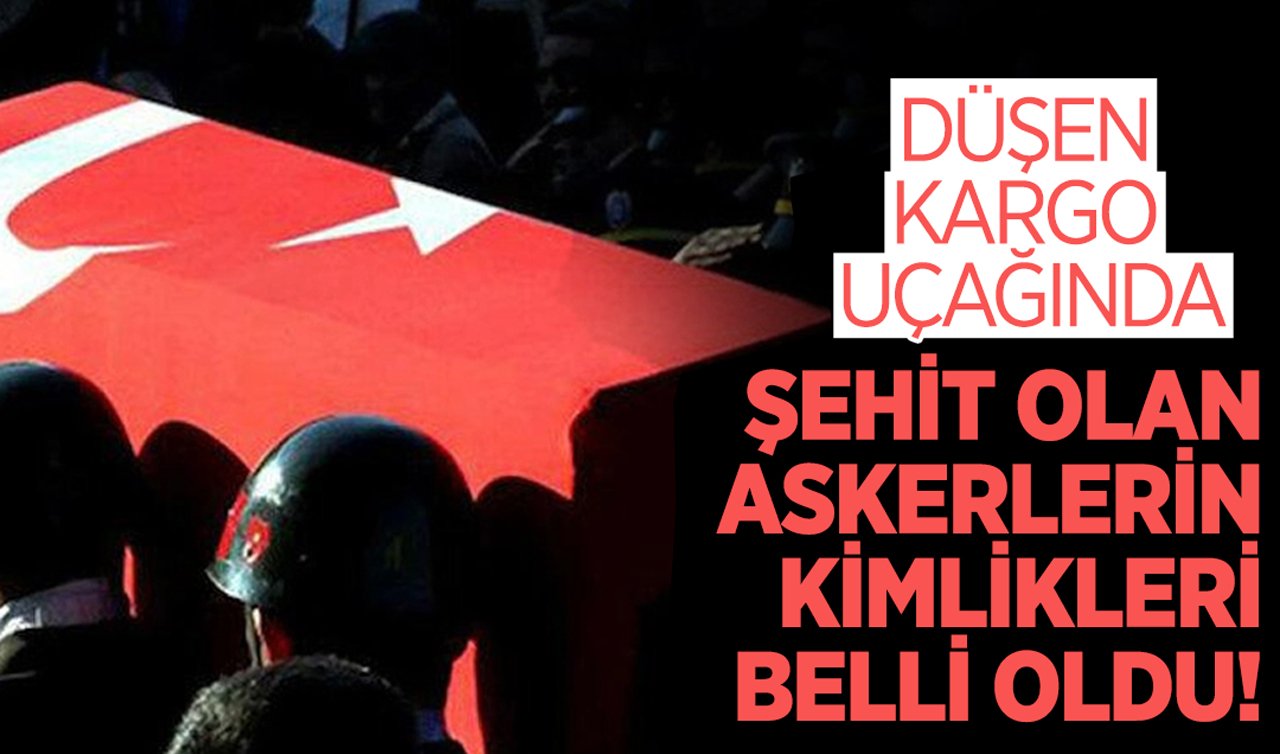  Düşen askeri kargo uçağında şehit olan askerlerin kimlikleri belli oldu!