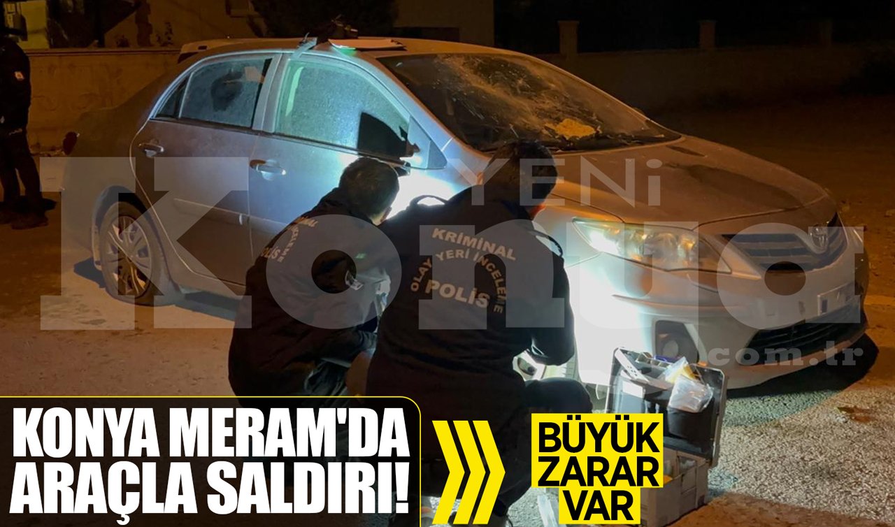 Konya Meram’da araçla saldırı! Büyük zarar var