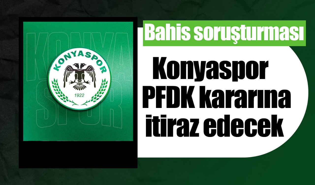 Bahis soruşturması: Konyaspor PFDK kararına itiraz edecek 