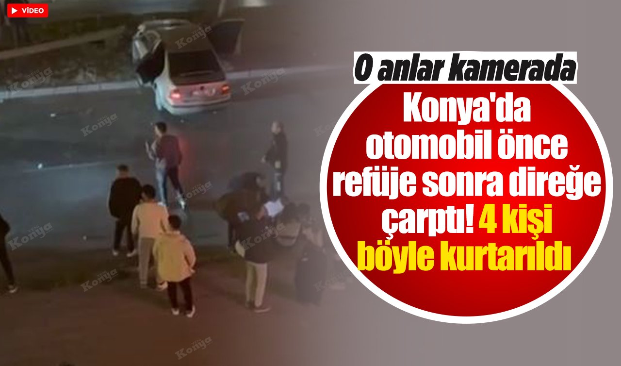 Konya’da otomobil önce refüje sonra direğe çarptı! 4 kişi böyle kurtarıldı! O anlar kamerada