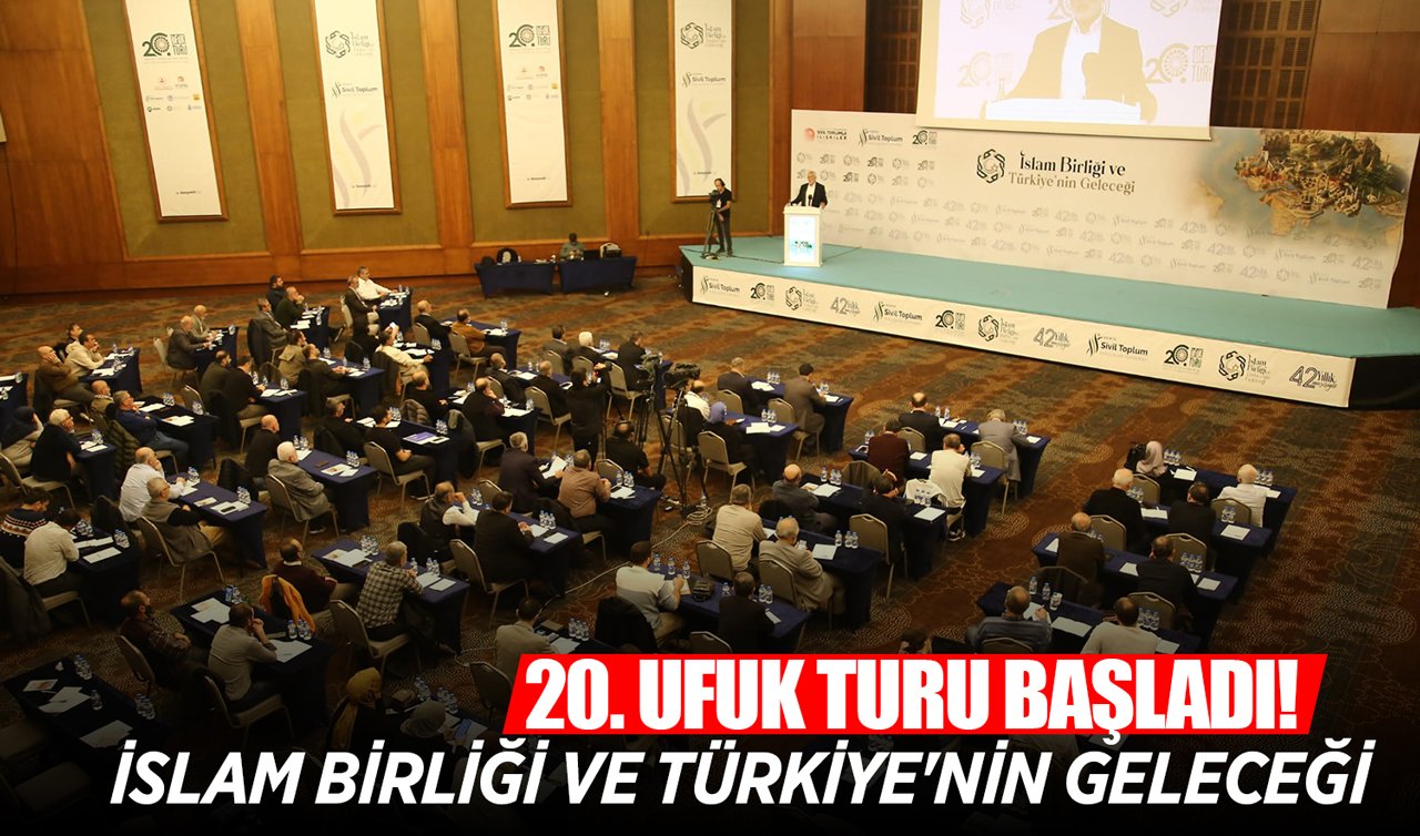  20. Ufuk Turu başladı! İslam birliği ve Türkiye’nin geleceği