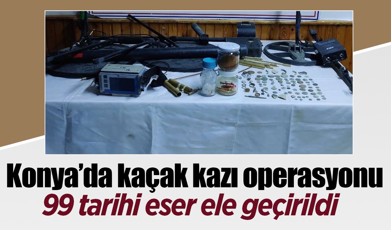 Konya’da kaçak kazı operasyonu! 99 tarihi eser ele geçirildi
