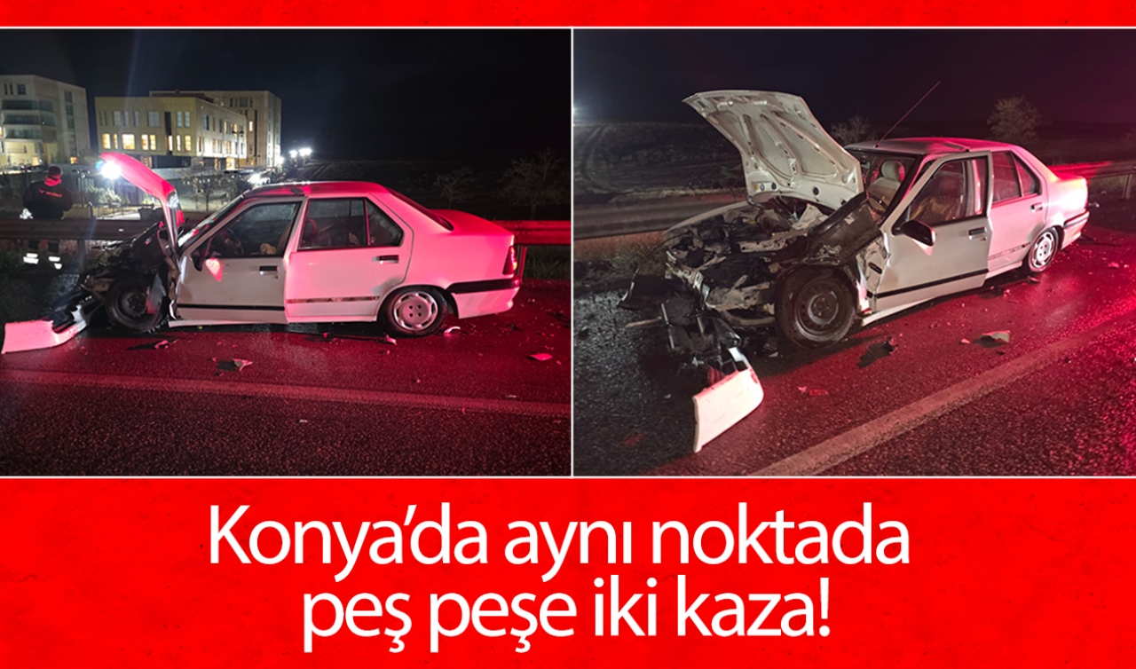  Konya’da aynı noktada peş peşe iki kaza!