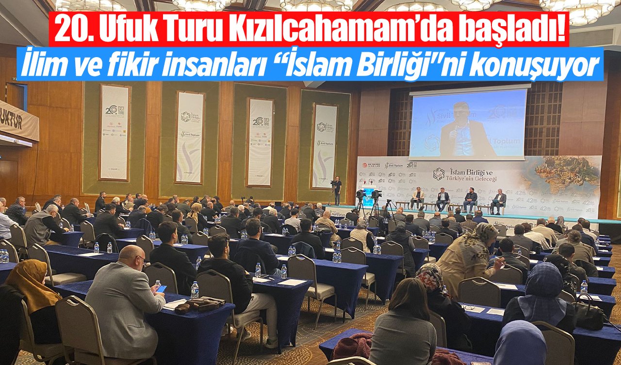 20. Ufuk Turu Kızılcahamam’da başladı! İlim ve fikir insanları “İslam Birliği’’ni konuşuyor