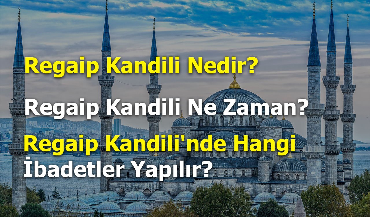 Regaib Kandili Nedir, Ne Zaman? Bu Mübarek Gecede Ne Yapılır, Hangi Dua ve Tesbihler Okunur?