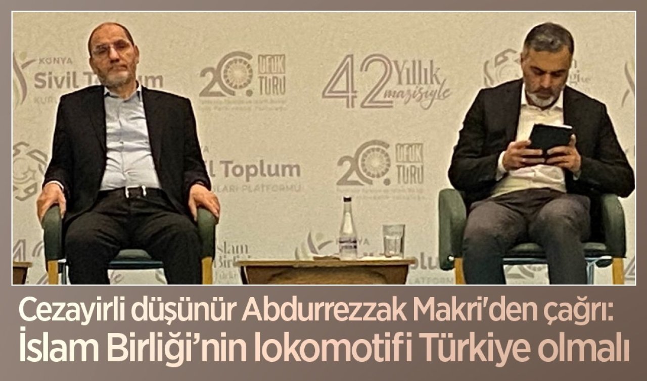  Cezayirli düşünür Abdurrezzak Makri’den çağrı: İslam Birliği’nin lokomotifi Türkiye olmalı