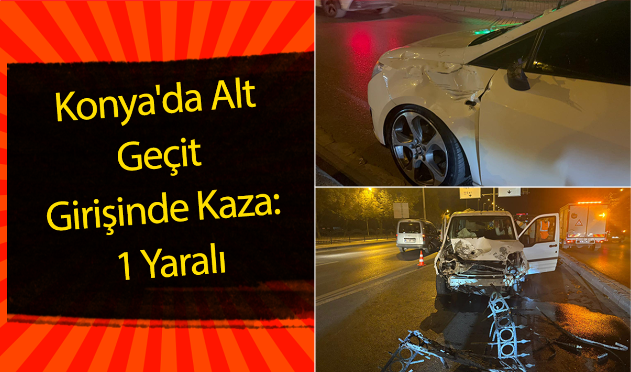 Konya’da Alt Geçit Girişinde Kaza: 1 Yaralı