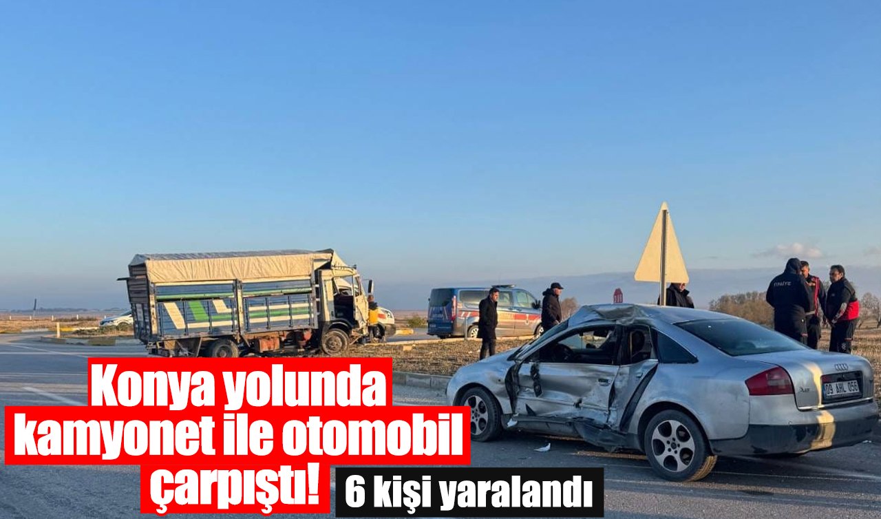 Konya yolunda kamyonet ile otomobil çarpıştı! 6 kişi yaralandı