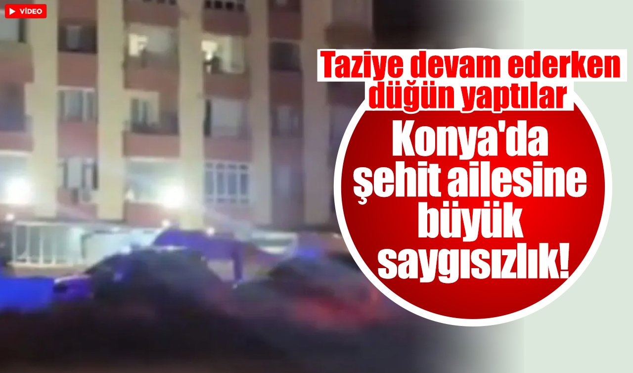 Konya’da şehidimizin ailesine saygısızlık: Taziye devam ederken düğün yaptılar