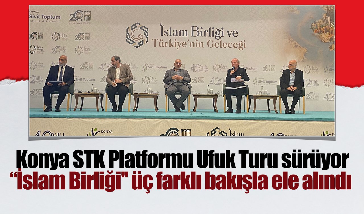 Konya STK Platformu Ufuk Turu sürüyor: “İslam Birliği’’ üç farklı bakışla ele alındı