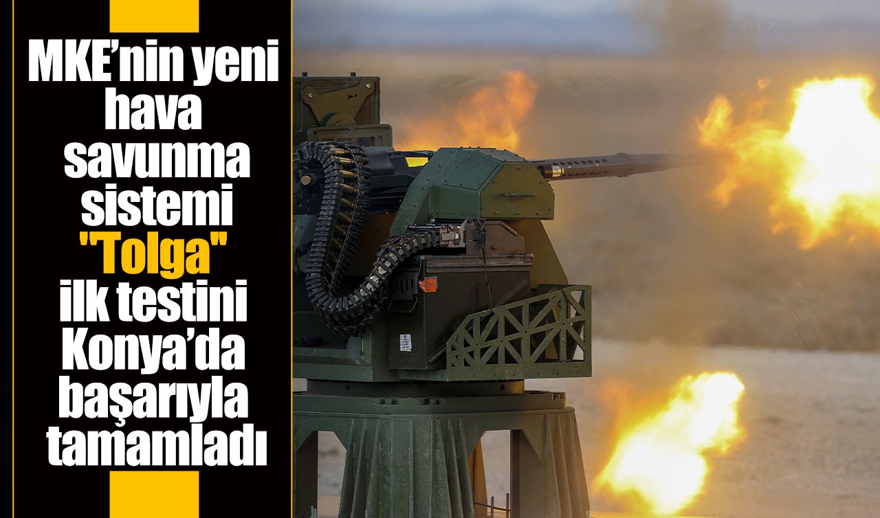MKE’nin yeni hava savunma sistemi “Tolga’’ ilk testini Konya’da başarıyla tamamladı