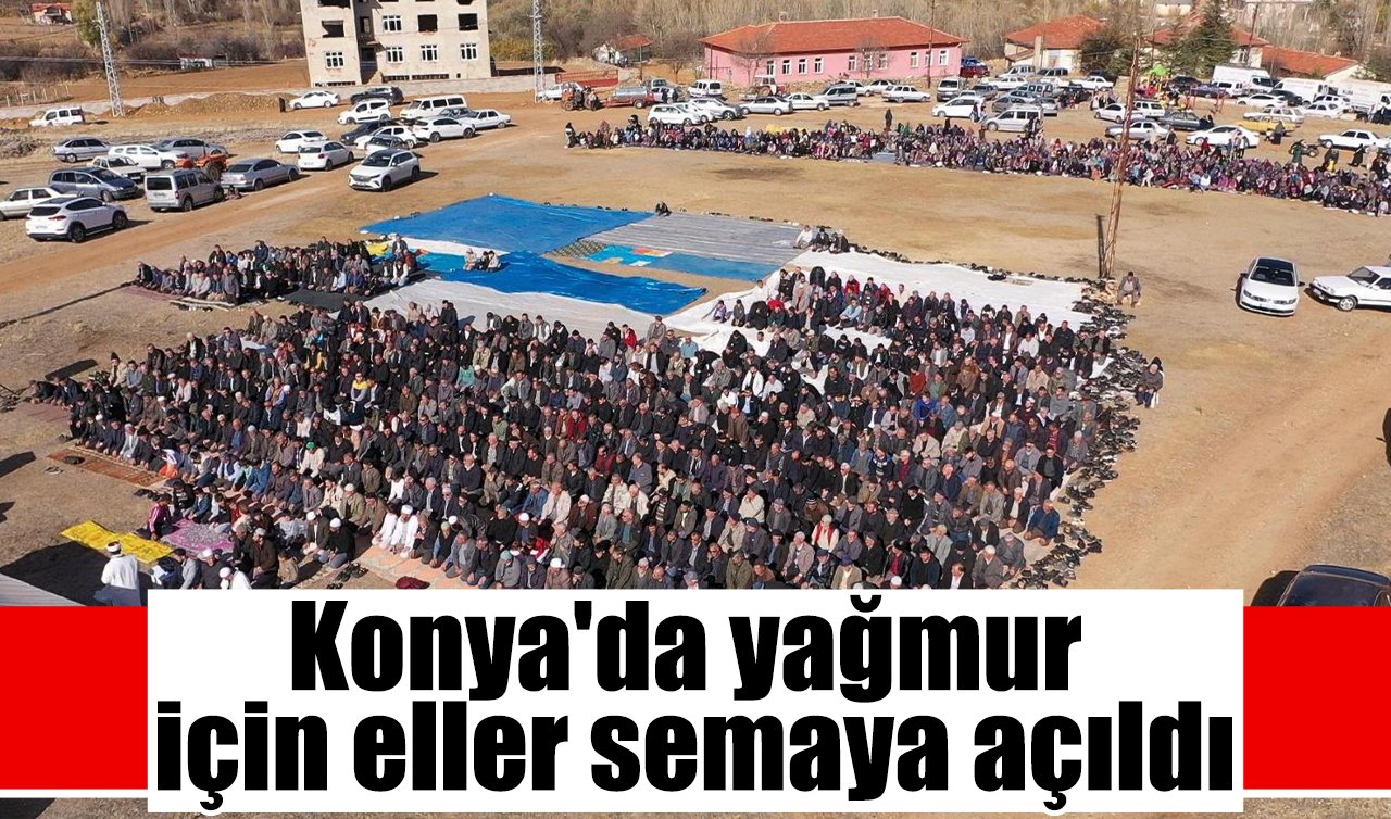 Konya’da yağmur için eller semaya açıldı