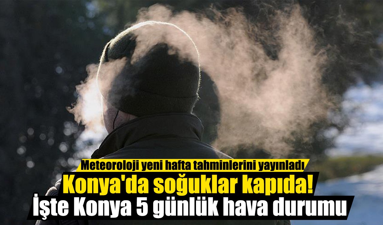 Meteoroloji yeni hafta tahminlerini yayınladı: Konya’da soğuklar kapıda! İşte Konya 5 günlük hava durumu
