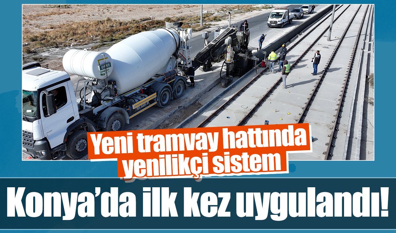 Konya’da ilk kez uygulandı! Yeni tramvay hattında yenilikçi sistem