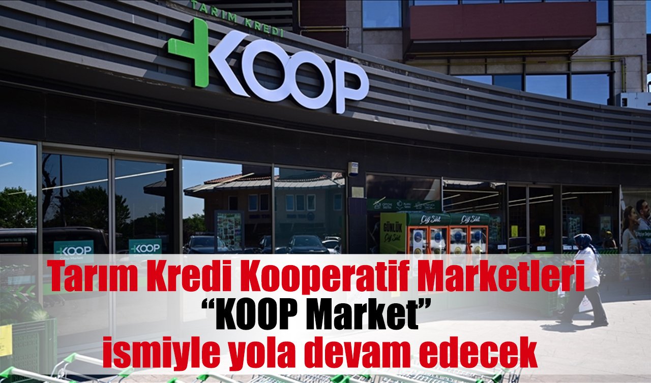 Tarım Kredi Kooperatif Marketleri “KOOP Market’’ ismiyle yola devam edecek