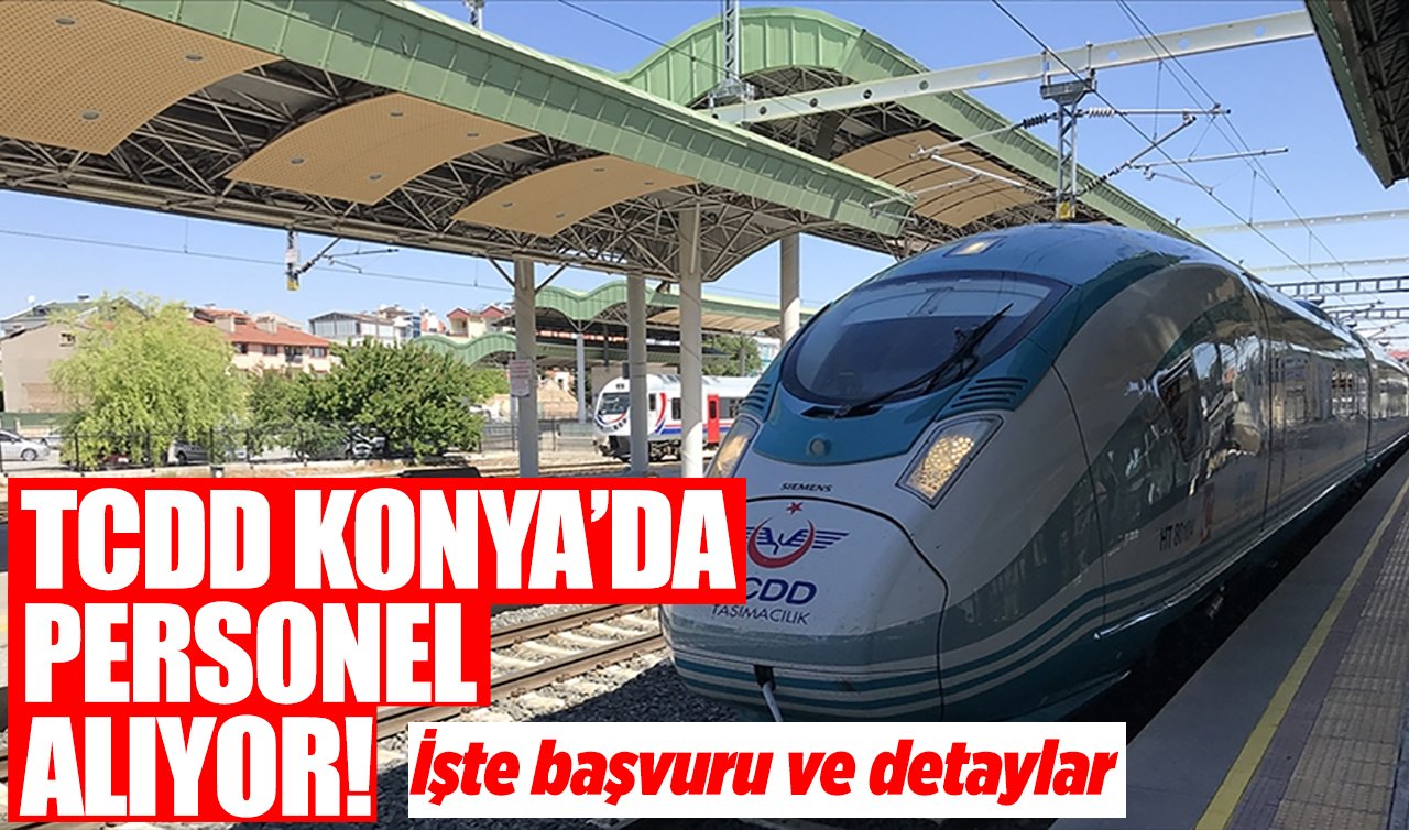 TCDD Konya’da personel alıyor! İşte başvuru ve detaylar...
