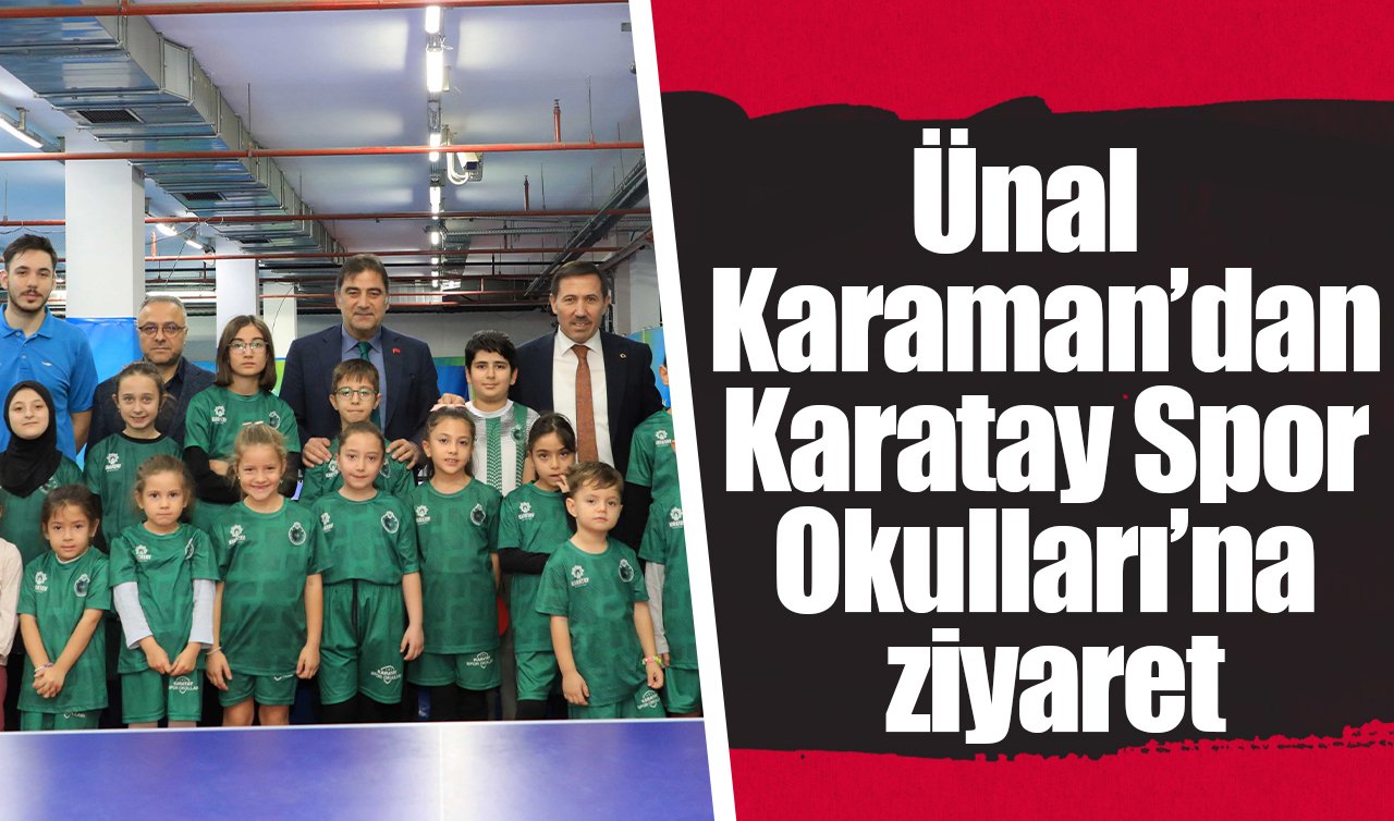 Ünal Karaman’dan Karatay Spor Okulları’na ziyaret