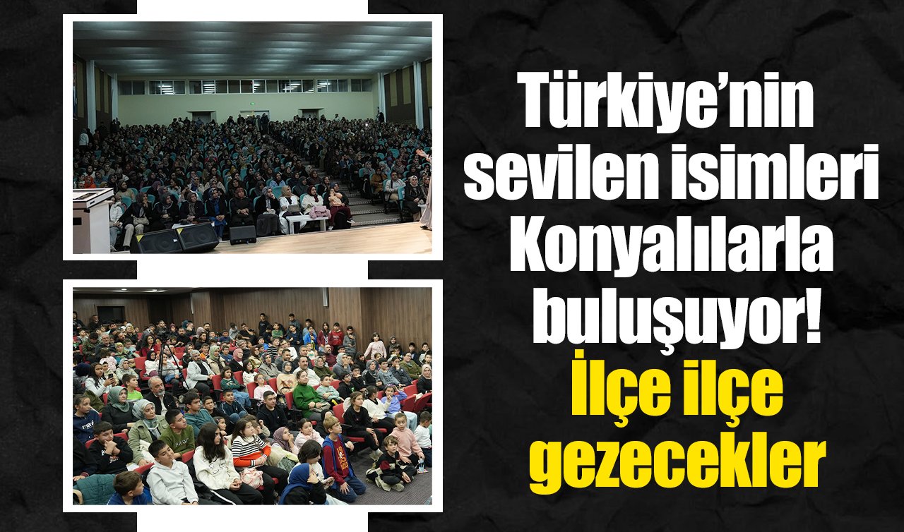 Türkiye’nin sevilen isimleri Konyalılarla buluşuyor! İlçe ilçe gezecekler