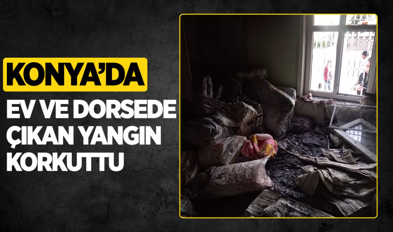 Konya’da ev ve dorsede çıkan yangın korkuttu