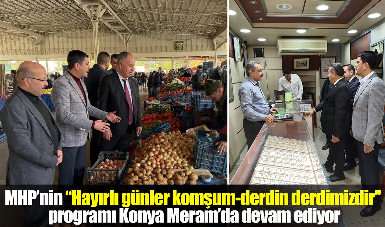 MHP’nin “Hayırlı günler komşum-derdin derdimizdir’’ programı Konya Meram’da devam ediyor