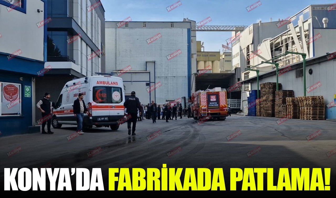 Konya’da fabrikada patlama! 