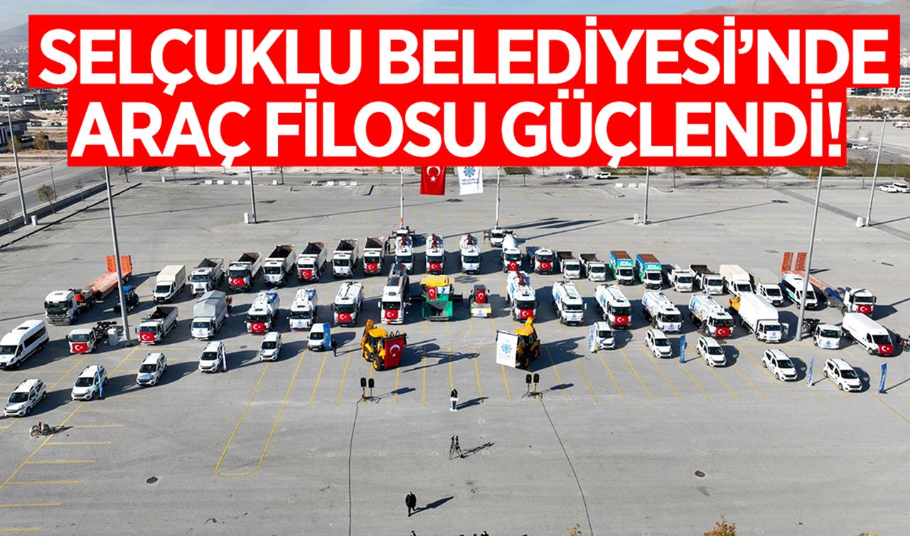 Selçuklu Belediyesi’nde araç filosu güçlendi!