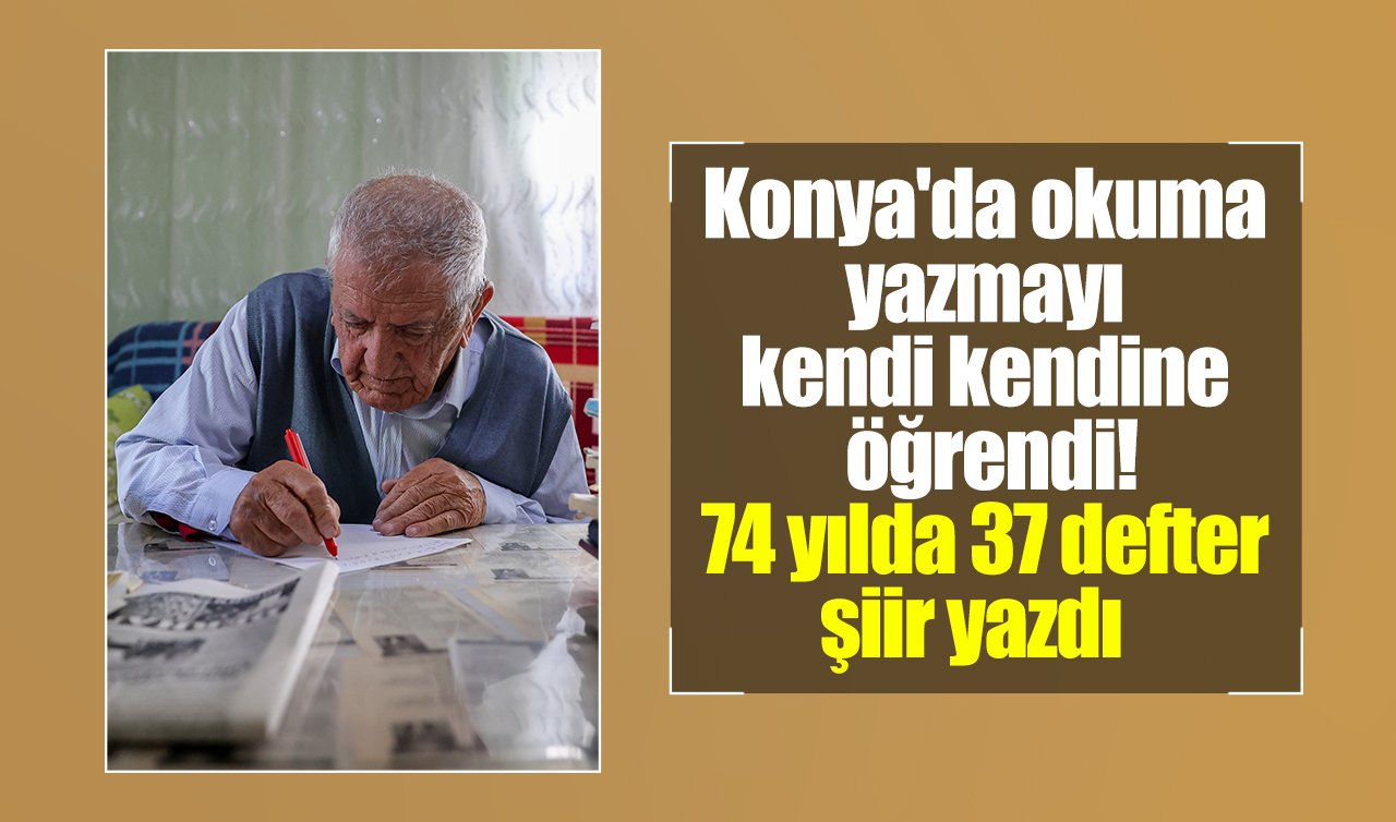 Konya’da okuma yazmayı kendi kendine öğrendi! 74 yılda 37 defter şiir yazdı   