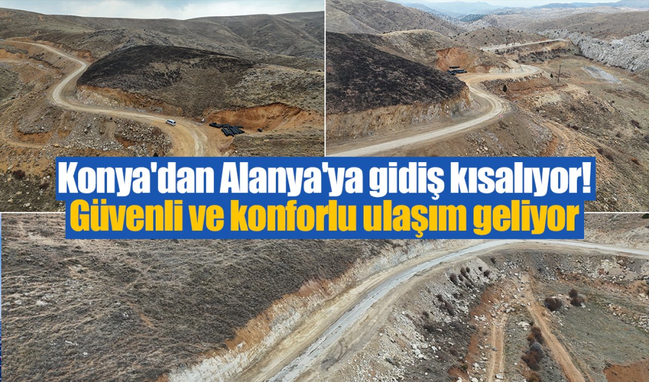 Konya’dan Alanya’ya gidiş kısalıyor! Güvenli ve konforlu ulaşım geliyor