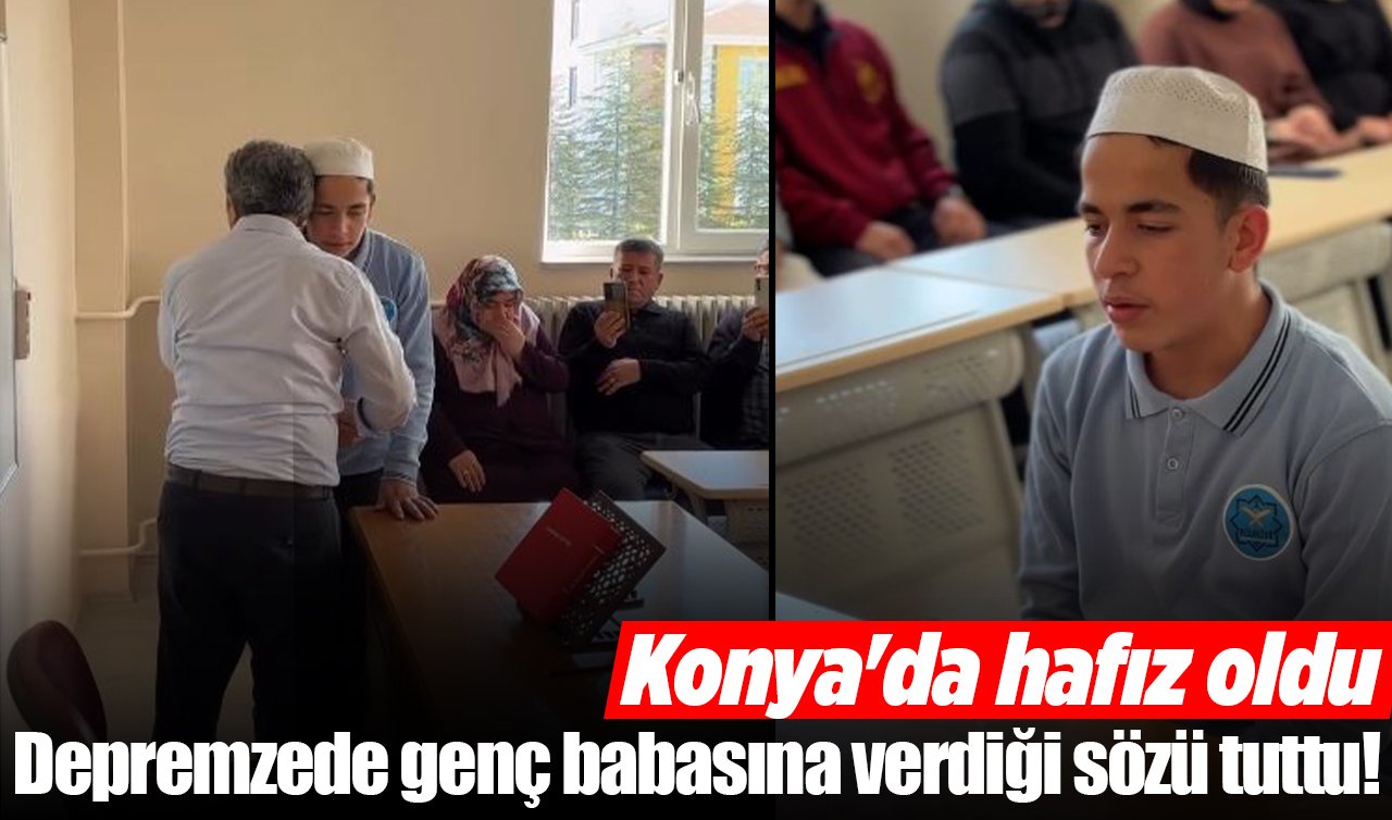 Depremzede genç babasına verdiği sözü tuttu! Konya’da hafız oldu
