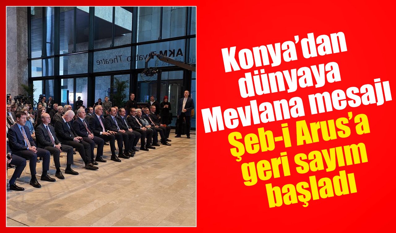 Konya’dan dünyaya Mevlana mesajı: Şeb-i Arus’a geri sayım başladı