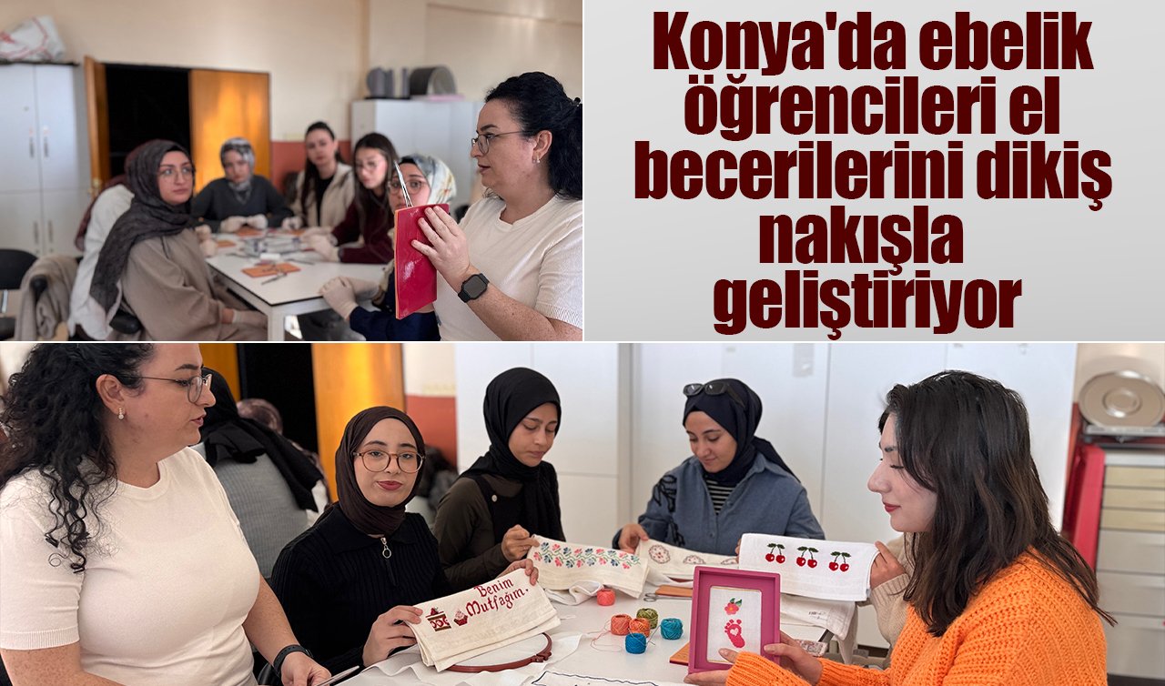 Konya’da ebelik öğrencileri el becerilerini dikiş nakışla geliştiriyor