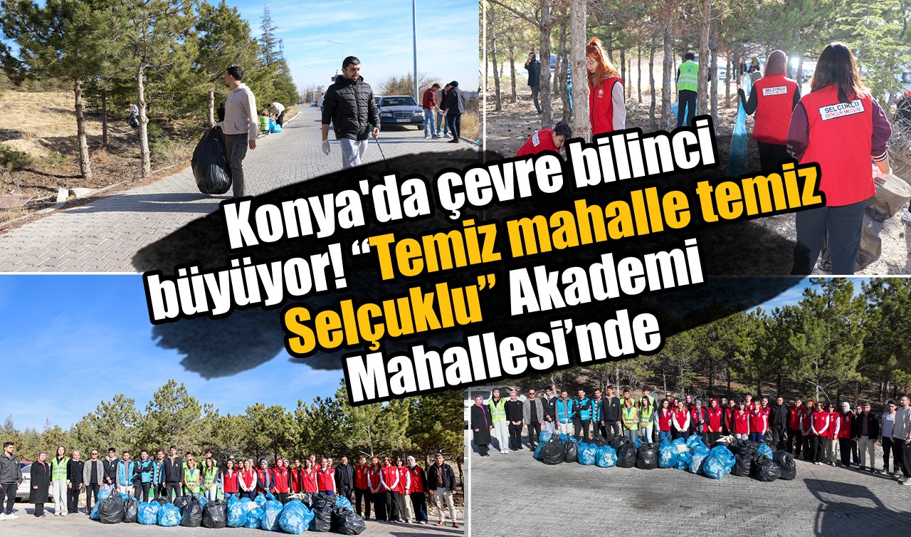 Konya’da çevre bilinci büyüyor! “Temiz mahalle temiz Selçuklu’’ Akademi Mahallesi’nde
