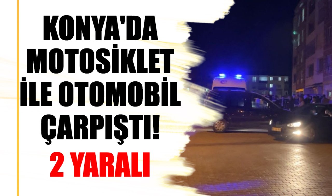 Konya’da motosiklet ile otomobil çarpıştı: 2 yaralı