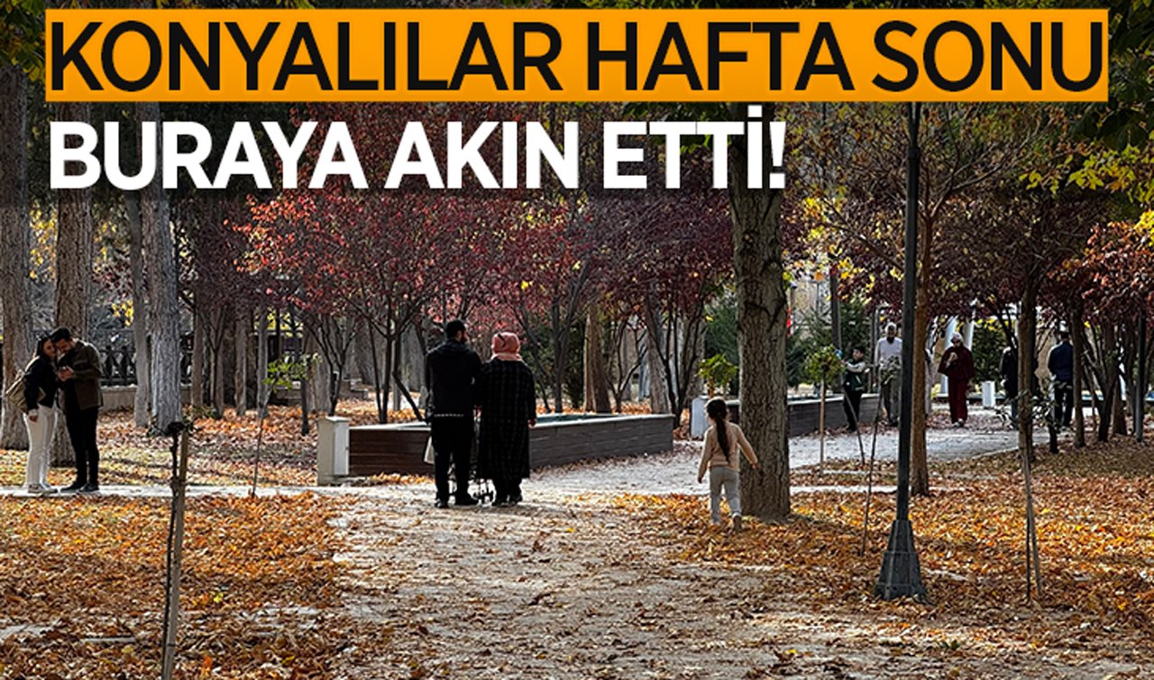 Konyalılar hafta sonu buraya akın etti